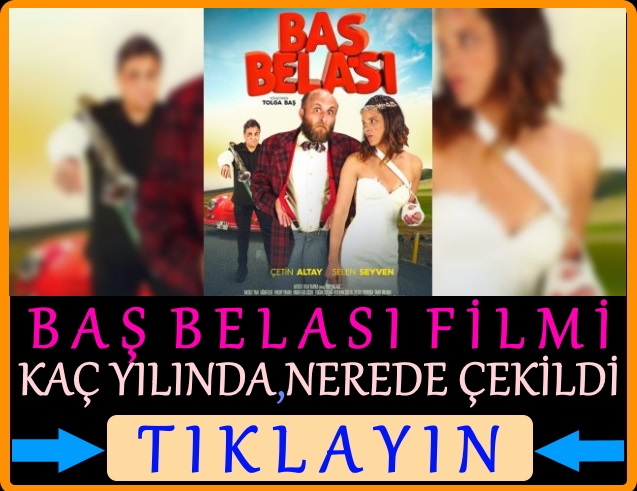 Baş belası filmi nerede çekildi