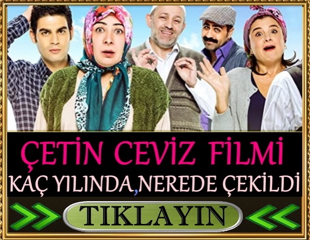 çetin ceviz filmi nerede çekildi kaç yılında