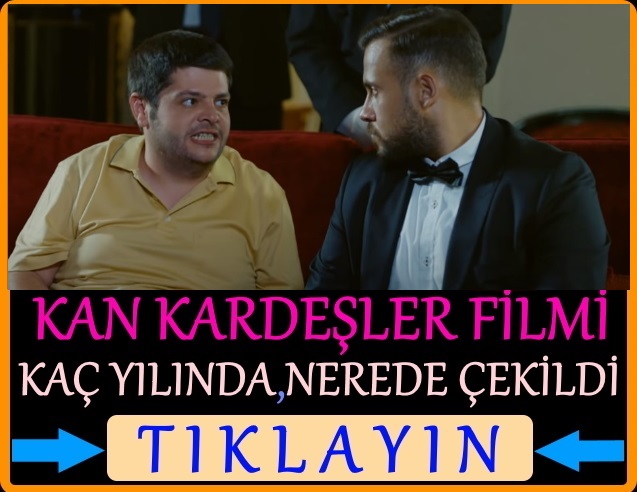 kan kardeşler filmi nerede çekildi kaç yılında