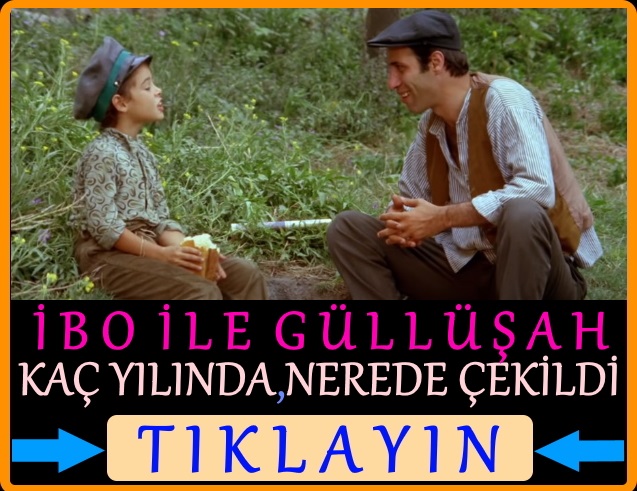 ibo ile güllüşah filmi nerede çekildi kaç yılında