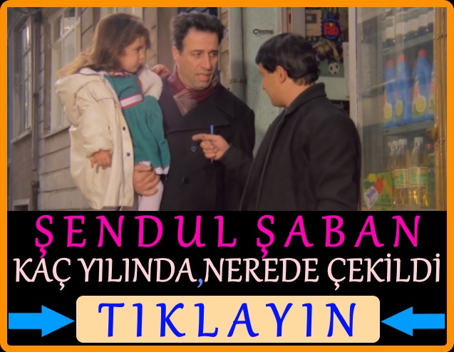 şendul şaban filmi nerede çekildi kaç yılında