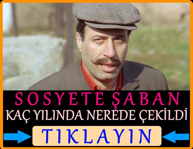 sosyete şaban filminin çekildiği çiftlik hangi köyde nerede