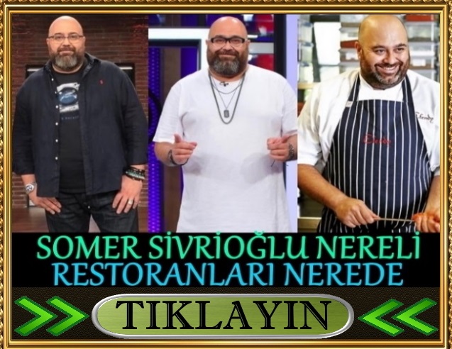 masterchef somer sivrioğlu aslen nereli restoranı nerede