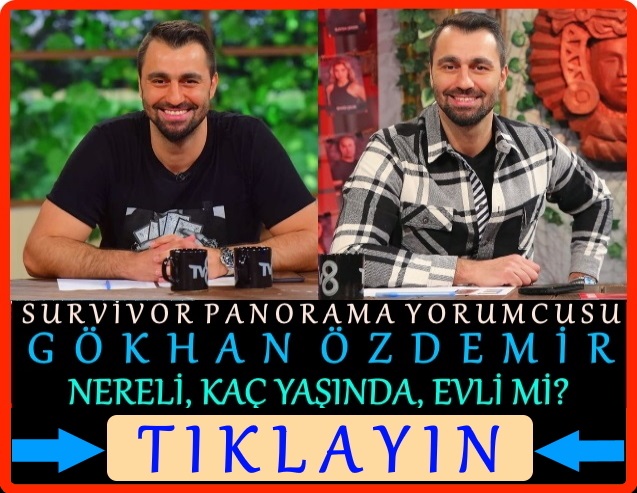 survivor panorama gökhan özdemir evli mi çocuğu var mı aslen nereli