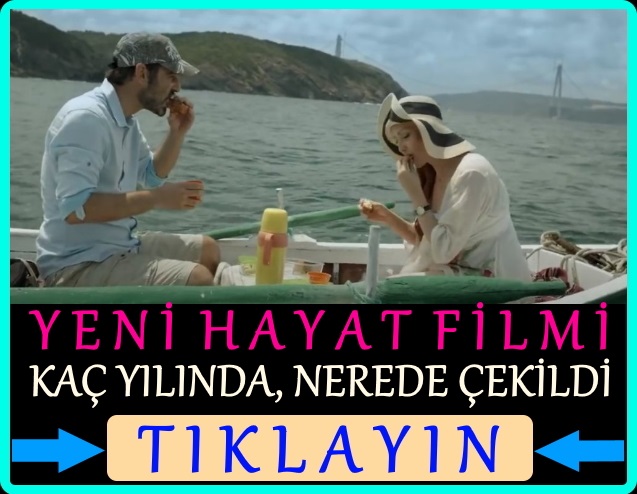 yeni hayat filmi nerede çekildi kaç yılında