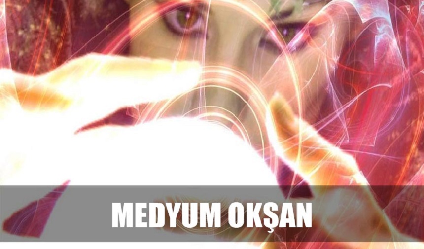 Medyum Okşan Kimdir ve Hangi Konularda Uzmandır?